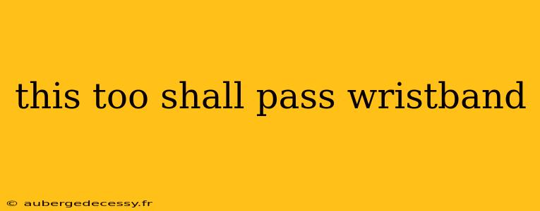 this too shall pass wristband