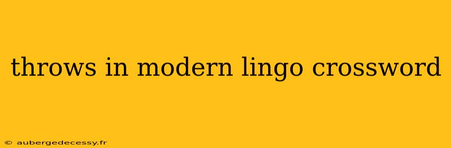 throws in modern lingo crossword