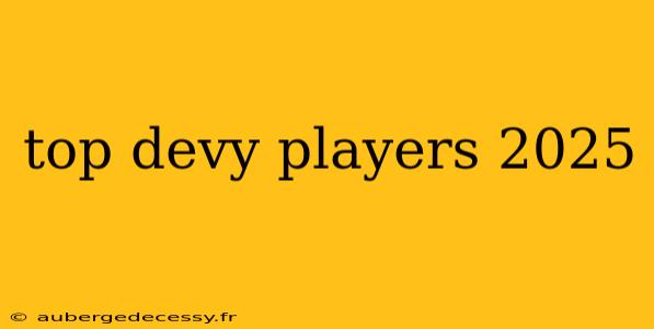 top devy players 2025