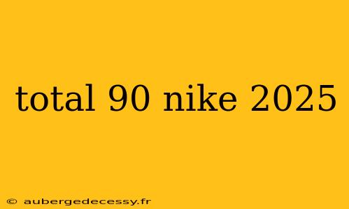 total 90 nike 2025