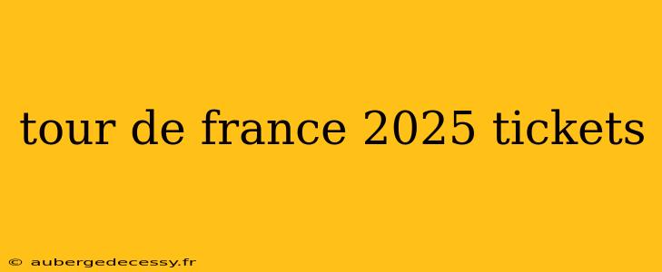 tour de france 2025 tickets