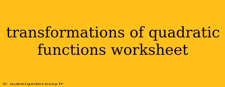 transformations of quadratic functions worksheet