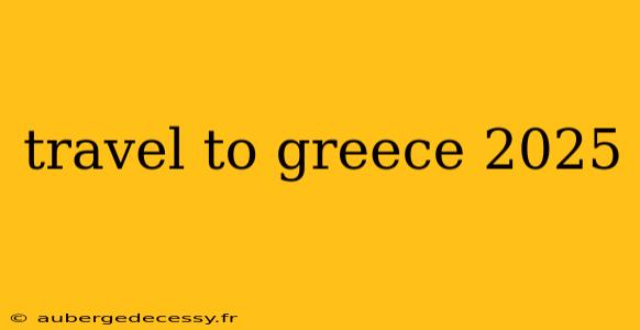 travel to greece 2025