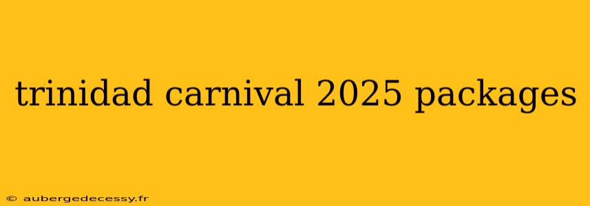 trinidad carnival 2025 packages