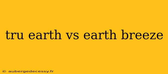 tru earth vs earth breeze