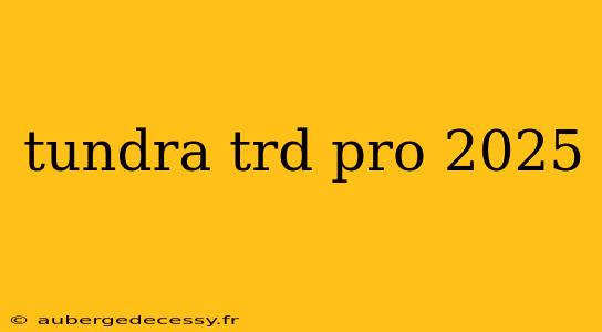 tundra trd pro 2025