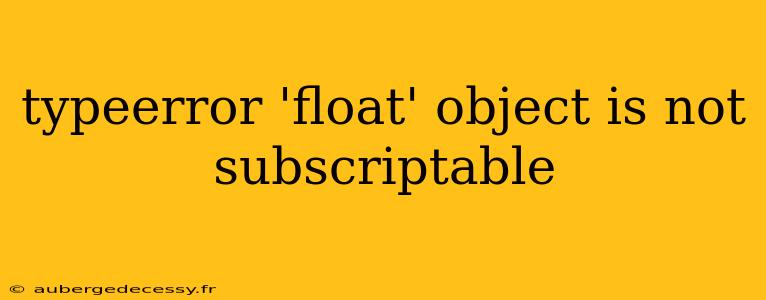 typeerror 'float' object is not subscriptable