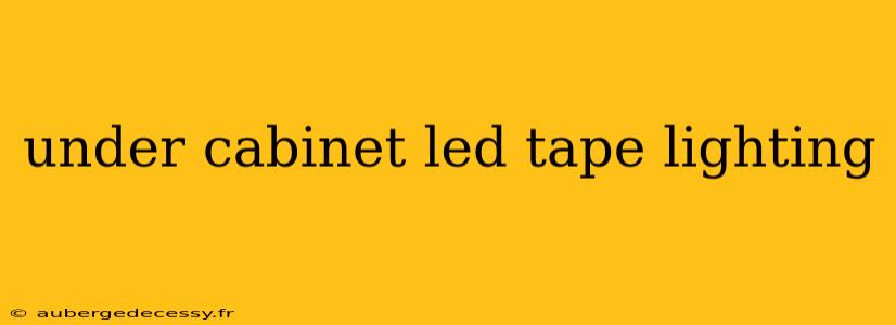 under cabinet led tape lighting