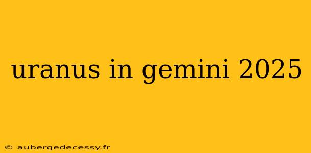 uranus in gemini 2025