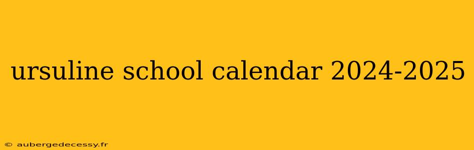 ursuline school calendar 2024-2025