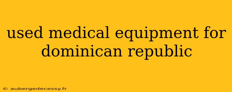 used medical equipment for dominican republic