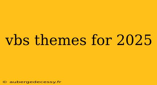 vbs themes for 2025