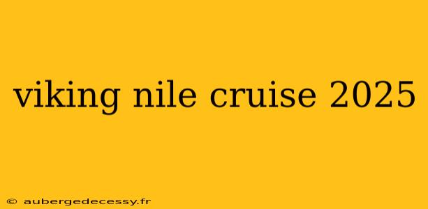 viking nile cruise 2025