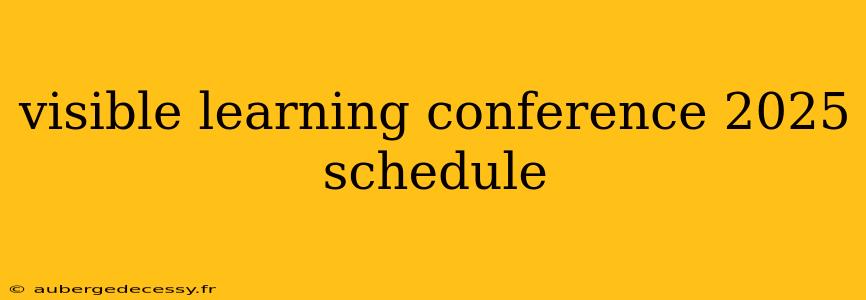 visible learning conference 2025 schedule