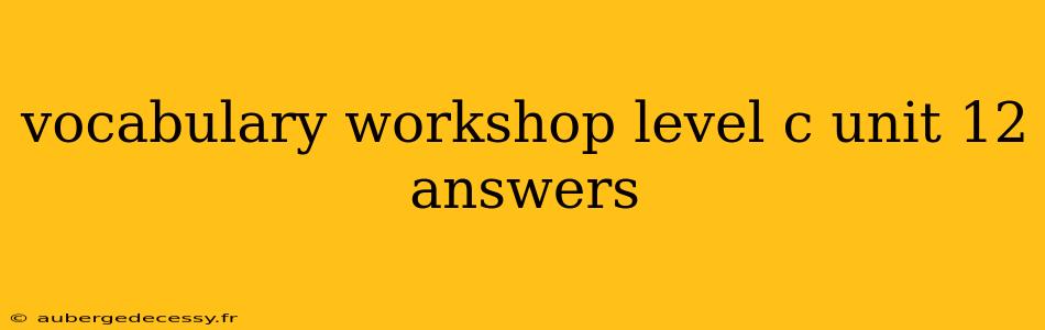 vocabulary workshop level c unit 12 answers