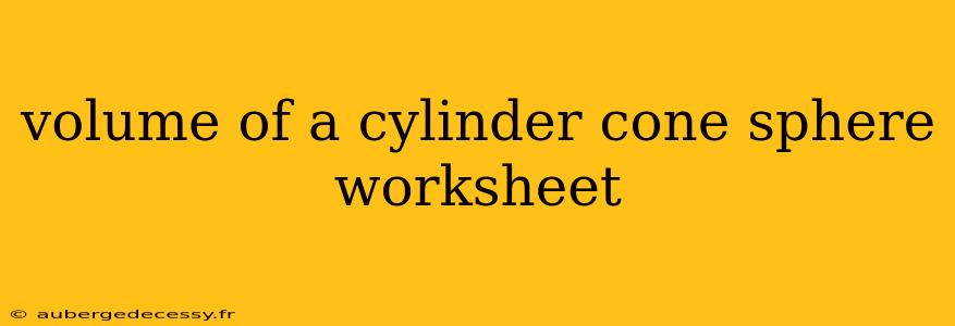 volume of a cylinder cone sphere worksheet