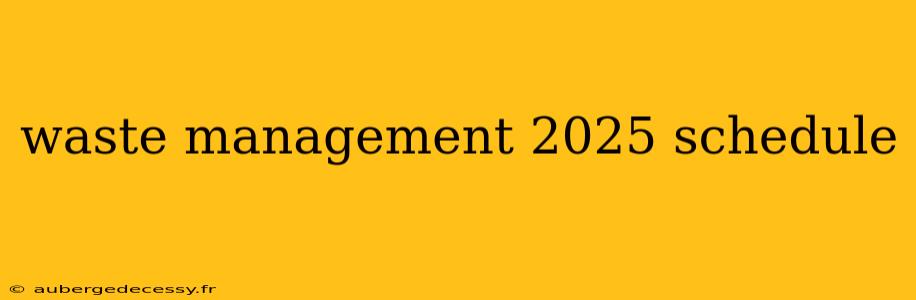 waste management 2025 schedule