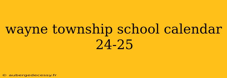 wayne township school calendar 24-25