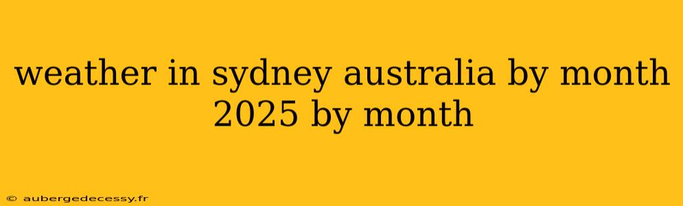 weather in sydney australia by month 2025 by month