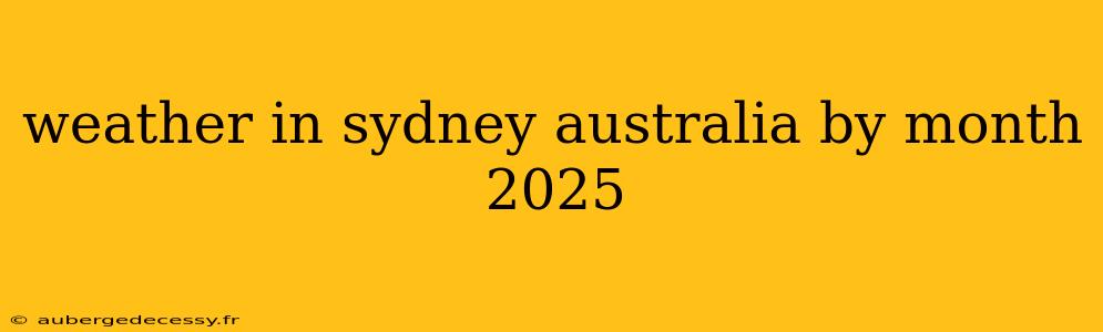 weather in sydney australia by month 2025