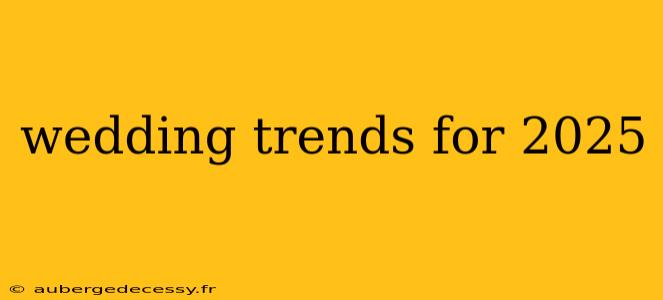 wedding trends for 2025