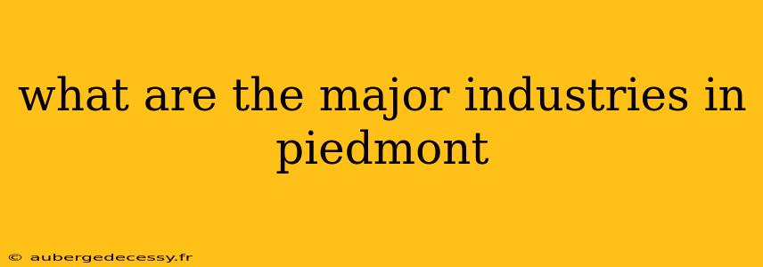 what are the major industries in piedmont