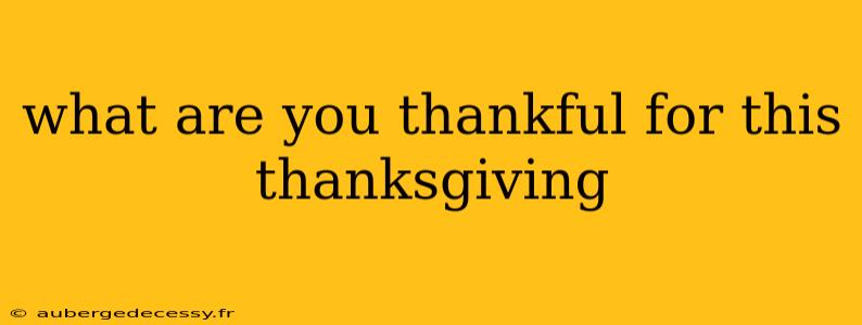 what are you thankful for this thanksgiving