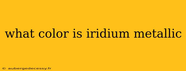 what color is iridium metallic