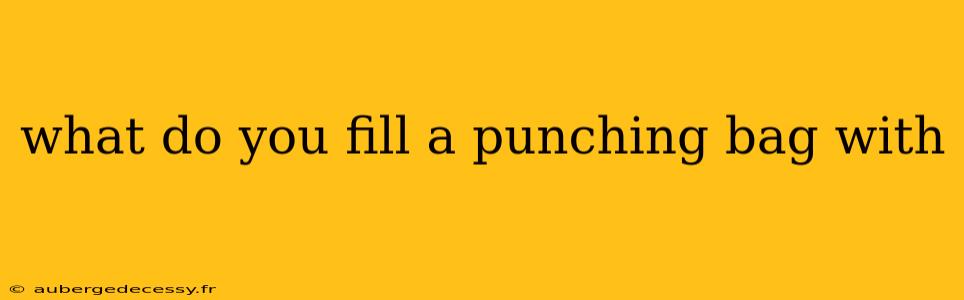 what do you fill a punching bag with