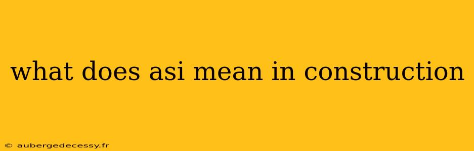 what does asi mean in construction