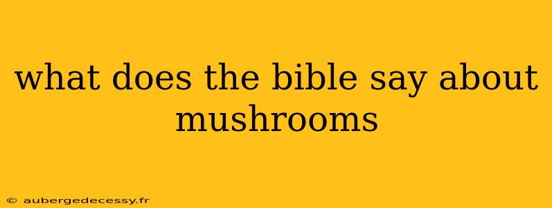 what does the bible say about mushrooms