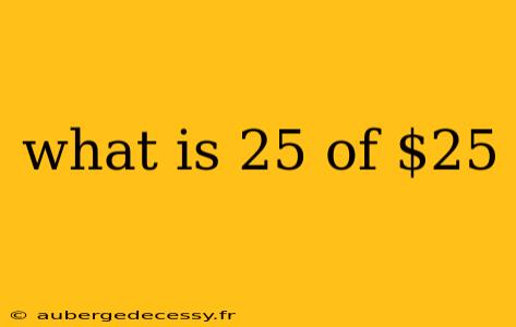 what is 25 of $25