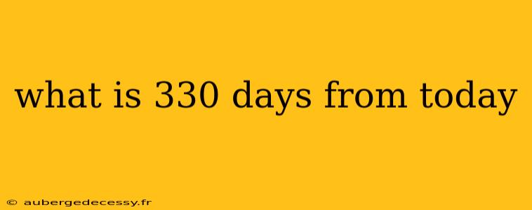 what is 330 days from today