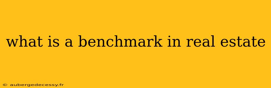 what is a benchmark in real estate