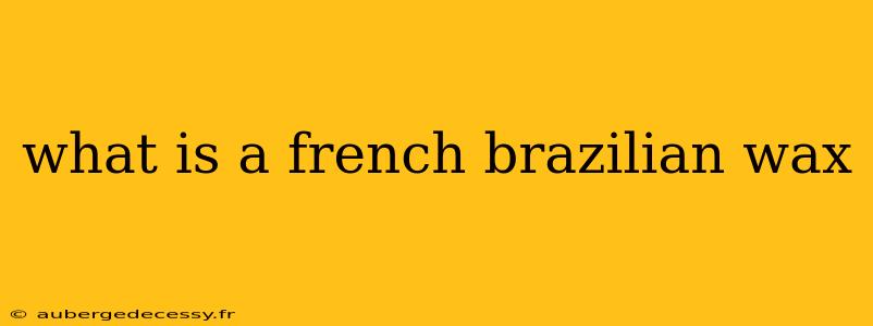 what is a french brazilian wax