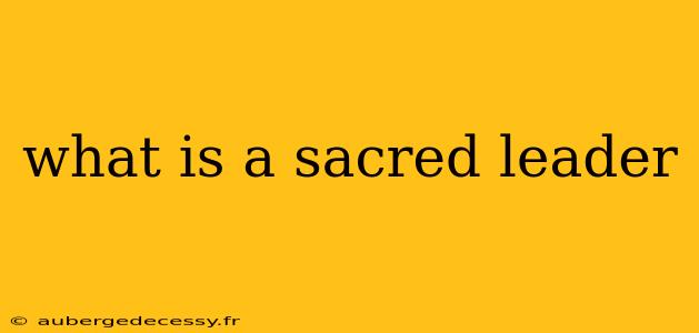 what is a sacred leader