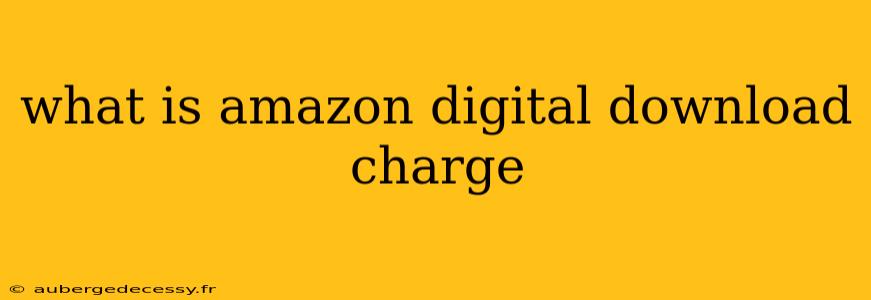 what is amazon digital download charge