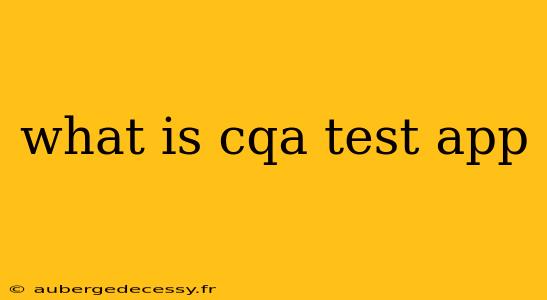 what is cqa test app