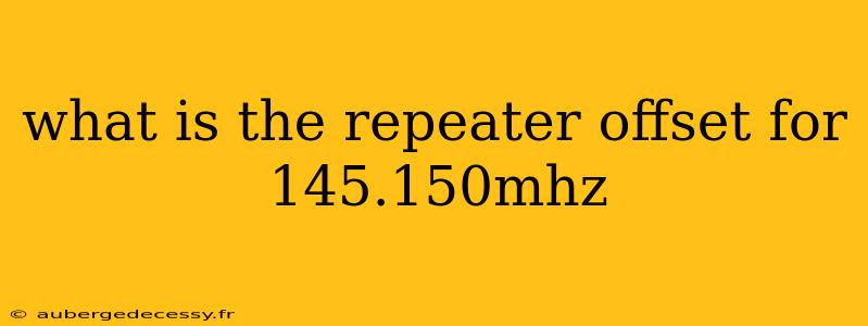 what is the repeater offset for 145.150mhz