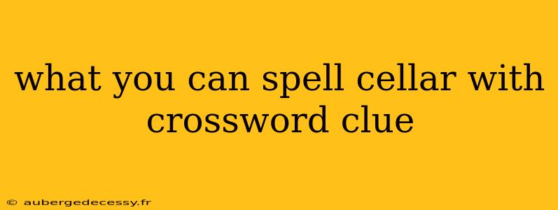 what you can spell cellar with crossword clue