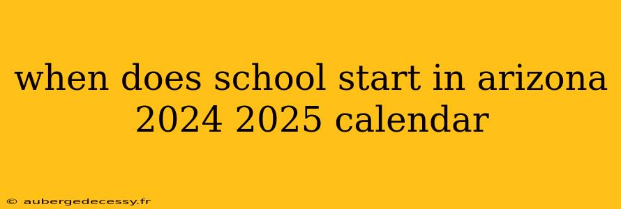 when does school start in arizona 2024 2025 calendar