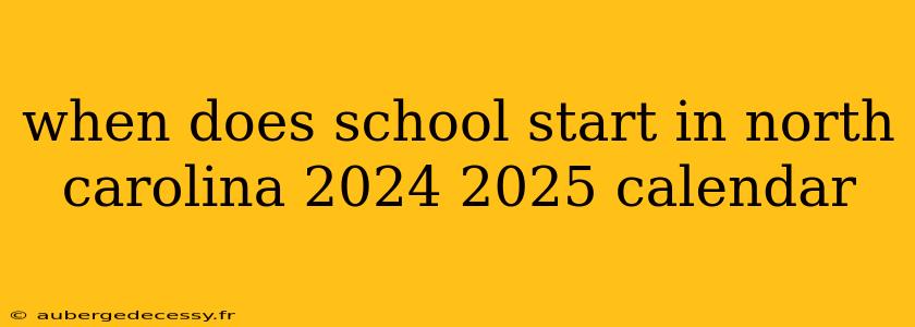 when does school start in north carolina 2024 2025 calendar