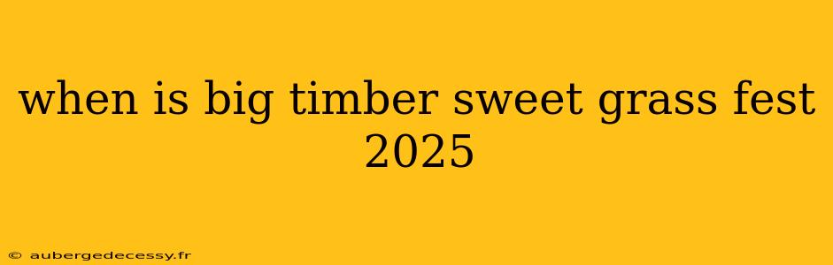 when is big timber sweet grass fest 2025