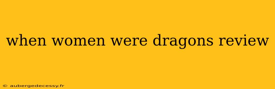 when women were dragons review