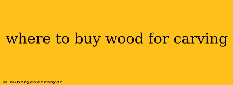 where to buy wood for carving