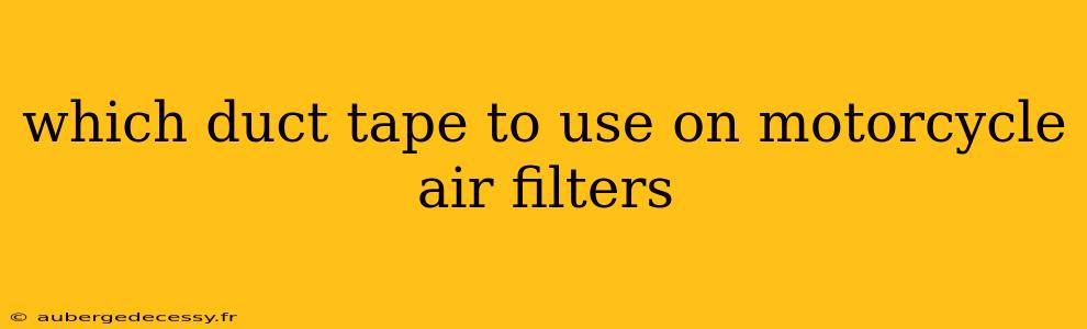 which duct tape to use on motorcycle air filters