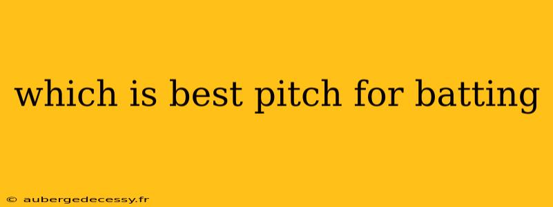 which is best pitch for batting