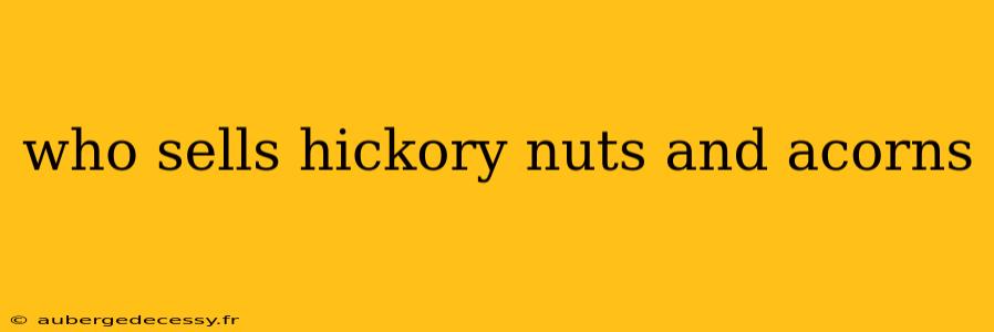 who sells hickory nuts and acorns