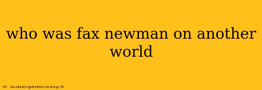 who was fax newman on another world