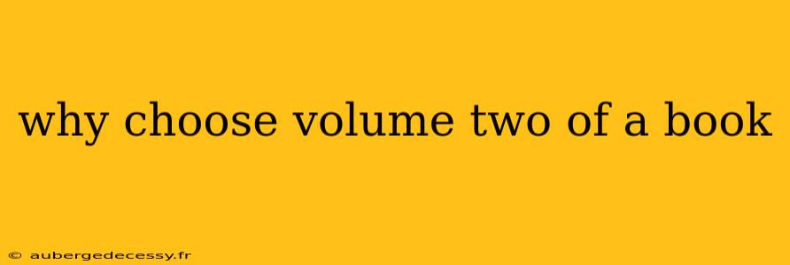 why choose volume two of a book